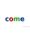 COME
